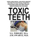 Toxic Teeth: How a Biological (Holistic) Dentist Can Help You Cure Cancer, Facial Pain, Autoimmune, Heart, and Other Disease Caused By Infected Gums,