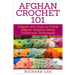 Afghan Crochet 101: Elegant and Easy to Follow Afghan Patterns Using Traditional Techniques