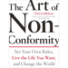 The Art of Non-Conformity: Set Your Own Rules, Live the Life You Want, and Change the World