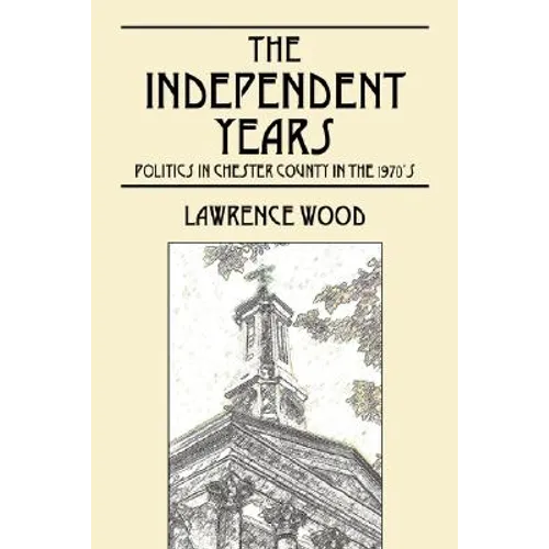 The Independent Years: Politics in Chester County in the 1970's