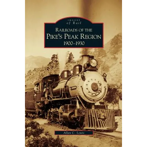 Railroads of the Pike's Peak Region, 1900-1930