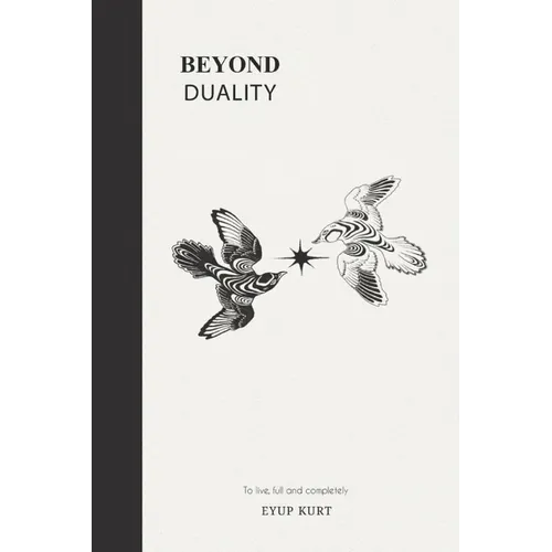 Beyond Duality: To live, full and completely.