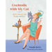 Cocktails with My Cat: Tasty Tipples for Feline Fanatics