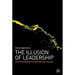 The Illusion of Leadership: Directing Creativity in Business and the Arts