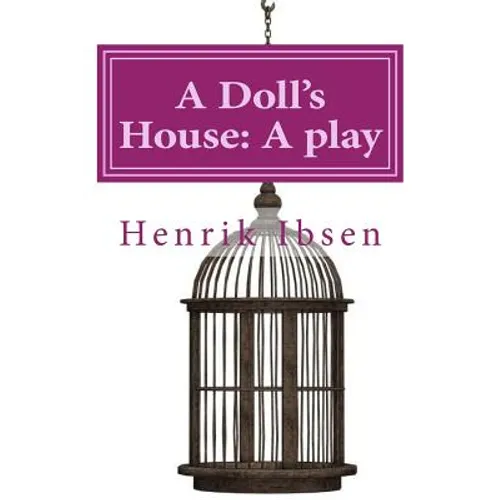 A Doll's House: A play by Henrik Ibsen
