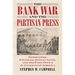 The Bank War and the Partisan Press: Newspapers, Financial Institutions, and the Post Office in Jacksonian America