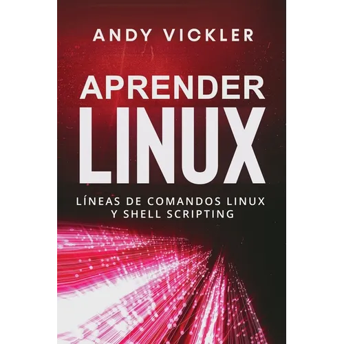 Aprender Linux: Líneas de comandos Linux y Shell Scripting