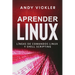 Aprender Linux: Líneas de comandos Linux y Shell Scripting