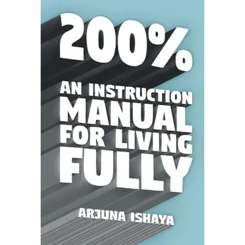 200% - An Instruction Manual for Living Fully