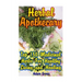 Herbal Apothecary: Top 150 Medicinal Herbs For Healthy Living and Healing