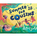 Summer Is for Cousins: A Picture Book