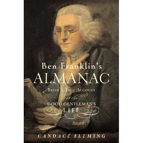 Ben Franklin's Almanac: Being a True Account of the Good Gentleman's Life