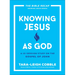 Knowing Jesus as God: A 10-Session Study on the Gospel of John