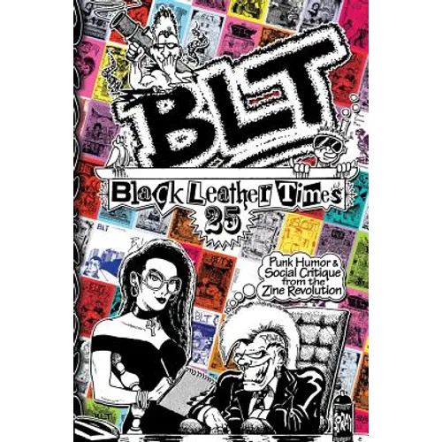 Blt 25: Black Leather Times Punk Humor and Social Critique from the Zine Revolution