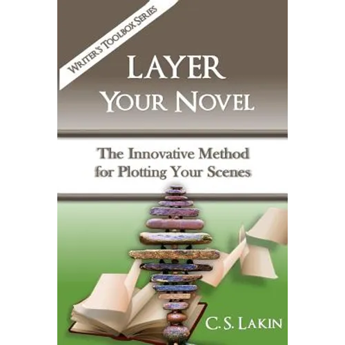 Layer Your Novel: The Innovative Method for Plotting Your Scenes
