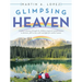 Glimpsing Heaven: A Father's Journey Through His Children-Inspired Transformation to Discover, Fall in Love with and Fight for Mother-Nature