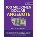 100 Millionen Dollar Angebote: Wie man so gute Angebote macht, dass sich die Leute dumm fühlen, wenn sie Nein sagen