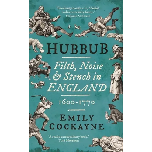 Hubbub: Filth, Noise, and Stench in England, 1600-1770