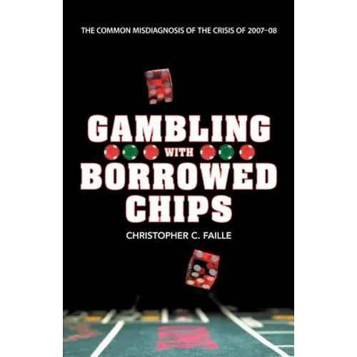 Gambling with Borrowed Chips: The Common Misdiagnosis of the Crisis of 2007-08