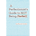 A Perfectionist's Guide to Not Being Perfect