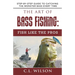 The Art of Bass Fishing: Fish Like the Pros: Step-by-Step Guide to Catching the Monster Bass Every Time
