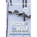 Decade of the Wolf, Revised and Updated: Returning the Wild to Yellowstone