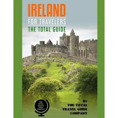 IRELAND FOR TRAVELERS. The total guide: The comprehensive traveling guide for all your traveling needs. By THE TOTAL TRAVEL GUIDE COMPANY