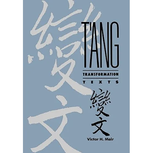 T'Ang Transformation Texts: A Study of the Buddhist Contribution to the Rise of Vernacular Fiction and Drama in China