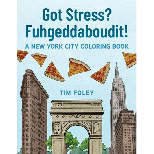Got Stress? Fuhgeddaboudit!: A New York City Coloring Book
