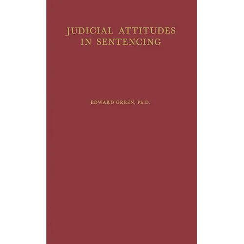 Judicial Attitudes in Sentencing: A Study of the Factors Underlying the Sentencing Practice of the Criminal Court of Philadelphia