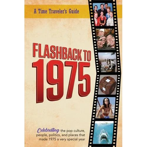 Flashback to 1975 - Celebrating the Pop Culture, People, Politics, and Places: From the Original Time-Traveler Flashback Series of Yearbooks - News Ev