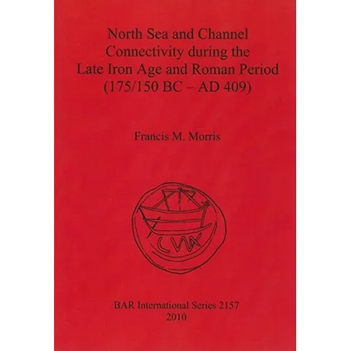 North Sea and Channel Connectivity during the Late Iron Age and Roman Period (175/150 BC-AD 409)