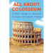 All About Colosseum: A Kid's Guide to Ancient Rome's Greatest Arena