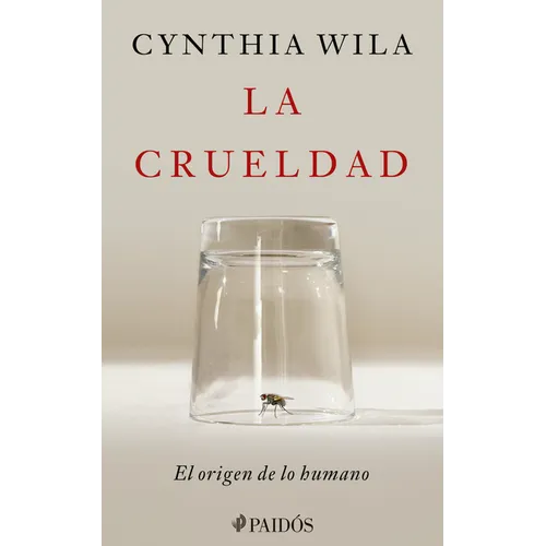 La Crueldad: El Origen de Lo Humano / Cruelty: The Origin of the Human