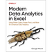 Modern Data Analytics in Excel: Using Power Query, Power Pivot, and More for Enhanced Data Analytics