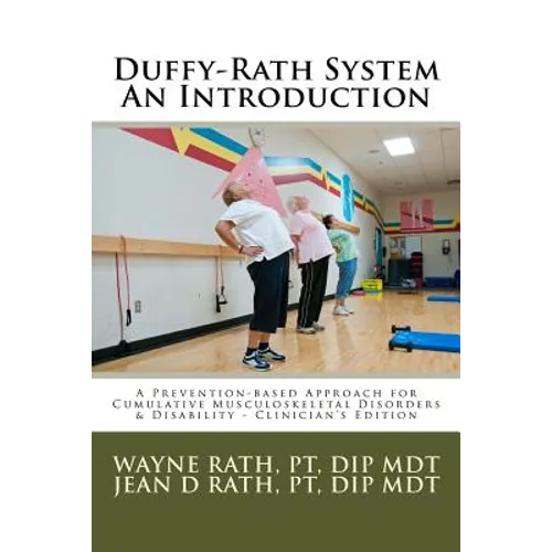 The Duffy-Rath System An Introduction: A Prevention-based Approach for Activity-related Musculoskeletal Disorders & Disability - Clinician's Edition