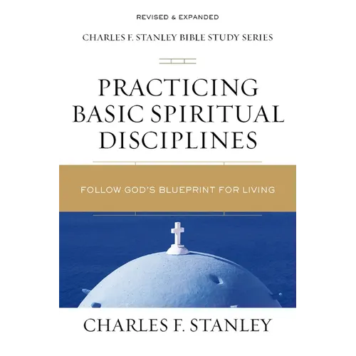 Practicing Basic Spiritual Disciplines: Follow God's Blueprint for Living