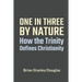 One and Three by Nature: How the Trinity Defines Christianity