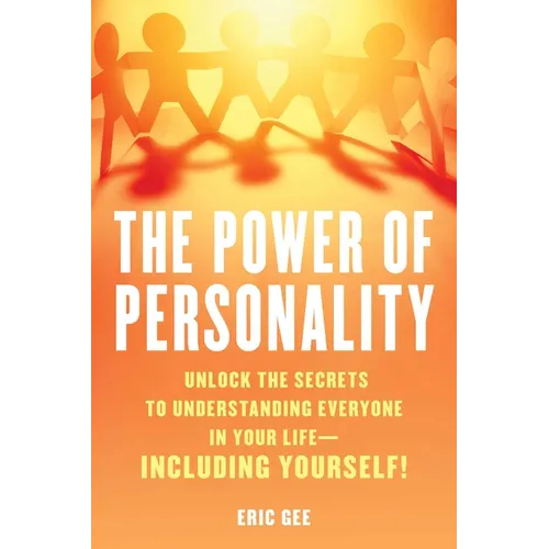 Power of Personality: Unlock the Secrets to Understanding Everyone in Your Life--Including Yourself!