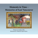 Moments in Time - Memories of East Vancouver