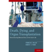 Death, Dying, and Organ Transplantation: Reconstructing Medical Ethics at the End of Life