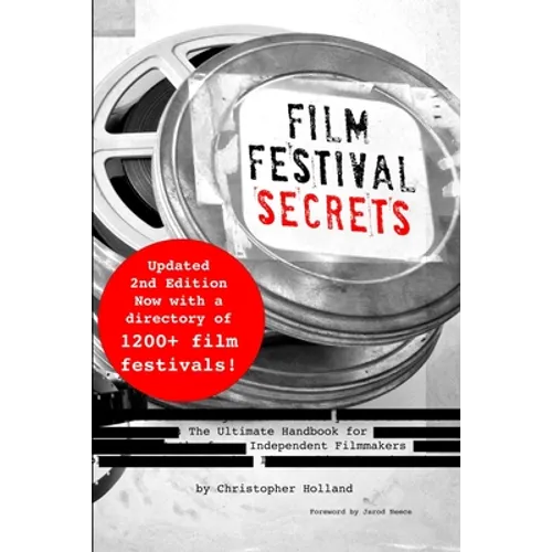 Film Festival Secrets: The Ultimate Handbook for Independent Filmmakers