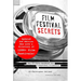 Film Festival Secrets: The Ultimate Handbook for Independent Filmmakers