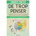 Comment Arrêter De Trop Penser: Un Guide Pour Ne Pas Se Perdre Dans Ses Pensées. Obtenez la Paix d'Esprit Avec Des Techniques Pour Soulager l'Anxiété,