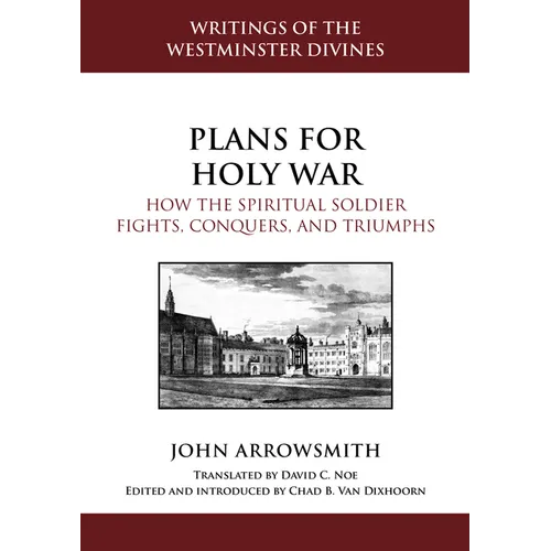 Plans for Holy War: How the Spiritual Soldier Fights, Conquers, and Triumphs
