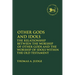 Other Gods and Idols: The Relationship Between the Worship of Other Gods and the Worship of Idols Within the Old Testament
