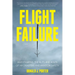 Flight Failure: Investigating the Nuts and Bolts of Air Disasters and Aviation Safety