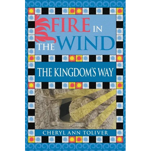 Fire in the Wind: The Kingdom's Way