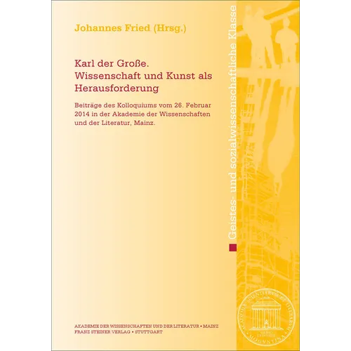 Karl Der Grosse. Wissenschaft Und Kunst ALS Herausforderung: Beitrage Des Kolloquiums Vom 26. Februar 2014 in Der Akademie Der Wissenschaften Und Der