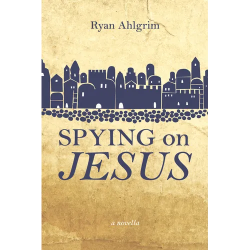 Spying on Jesus: A Novella